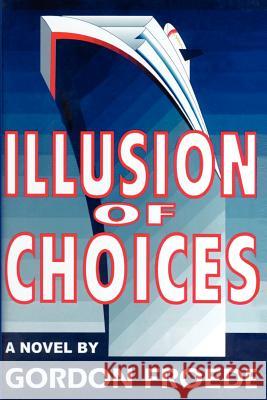 Illusion of Choices Gordon L. Froede 9780595202508 Writers Club Press
