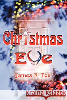 Christmas Eve James R. Fox 9780595202515 Writers Club Press