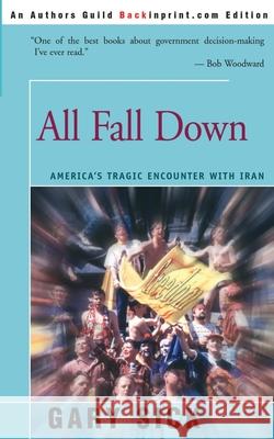 All Fall Down: America's Tragic Encounter with Iran Sick, Gary G. 9780595202539