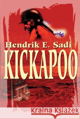 Kickapoo Hendrik E. Sadi 9780595203130