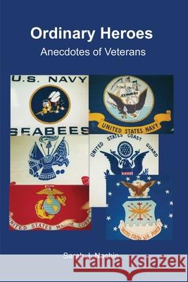 Ordinary Heroes: Anecdotes of Veterans Nachin, Sarah 9780595203536 Writers Club Press