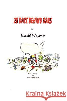 28 Days Behind Bars Harold Wagoner 9780595203680 Writers Club Press