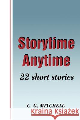 Storytime Anytime: 22 Short Stories Mitchell, C. G. 9780595203734 Authors Choice Press