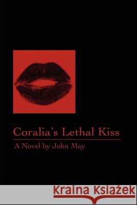 Coralia's Lethal Kiss John May 9780595203802 Writer's Showcase Press