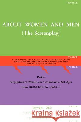 About Women and Men: An Epic Greek Tragedy of Historic Significance for Today's Relationships Between Men and Women During the 3rd Millenni Caspe, Marjorie 9780595204120 Writers Club Press