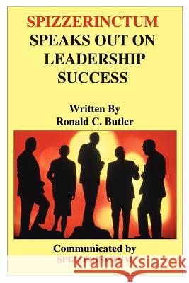 Spizzerinctum Speaks Out on Leadership Success Ronald C. Butler 9780595204342