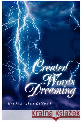 Created Words Dreaming Matthew Albert Caldwell 9780595204496