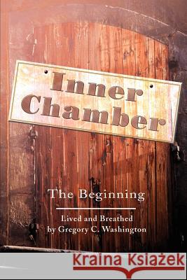 Inner Chamber: The Beginning Washington, Gregory C. 9780595204670