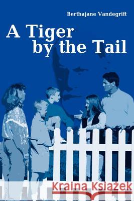 A Tiger by the Tail Berthajane Vandegrift 9780595204717 Writers Club Press