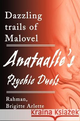 Anataalie's Psychic Duels: Dazzling Trails of Malovel Rahman, Brigitte 9780595204809 Writers Club Press