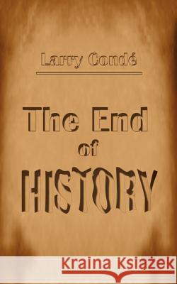 End of History Larry Conde 9780595204830 Writers Club Press
