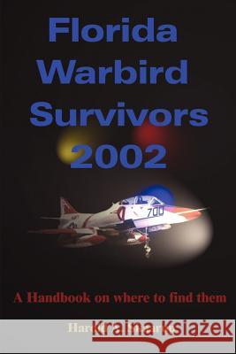 Florida Warbird Survivors 2002: A Handbook on Where to Find Them Skaarup, Harold a. 9780595205042 Writers Club Press