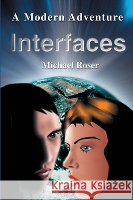 Interfaces: A Modern Adventure Roser, Michael D. 9780595205059