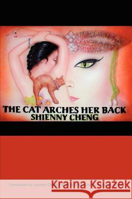 The Cat Arches Her Back Shienny Cheng 9780595205134 0