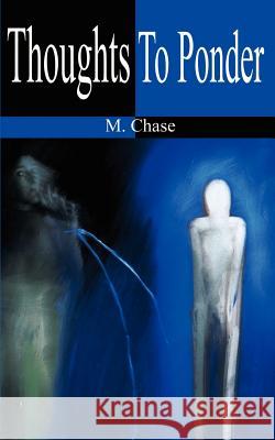 Thoughts to Ponder M. Chase 9780595205165 Writers Club Press