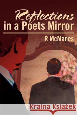 Reflections in a Poets Mirror Robert Dale McManes 9780595205318 Writers Club Press