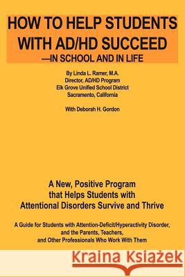 How to Help Students with AD/HD Succeed--In School and in Life: A New, Positive Program That Helps Students with Attentional Disorders Survive and Thr Gordeon, Deborah H. 9780595205530 Authors Choice Press