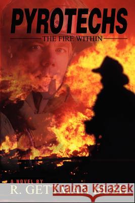 Pyrotechs: The Fire Within Bush, Raymond G. 9780595205868 Writers Club Press