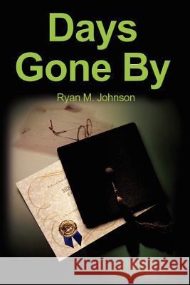 Days Gone by Ryan M. Johnson 9780595205950