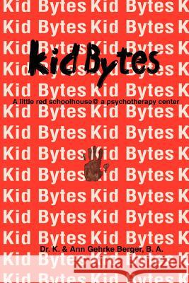 Kid Bytes: A Little Red Schoolhouse@ a Psychotherapy Center Case, Kaye M. 9780595206025 Writers Club Press