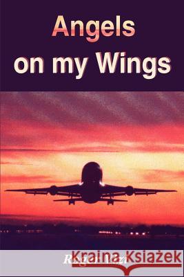 Angels on My Wings Roger Vizi 9780595206049 Writers Club Press