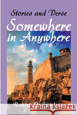 Somewhere in Anywhere: Stories and Verse Spielman, Robert D. 9780595207152 Writers Club Press