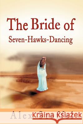 The Bride of Seven-Hawks-Dancing Alex Stoffel 9780595207190