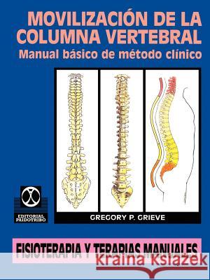 Movilizacion de la Columna Vertebral: Manual Basico de Metodo Clinico Grieve, Gregory P. 9780595207428