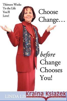 Choose Change...: before Change Chooses You! Limbers Mitchell, Linda 9780595207442