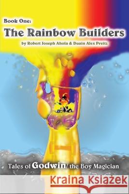 Rainbow Builders: Tales of Godwin/The Boy Magician Ahola, Robert J. 9780595207701