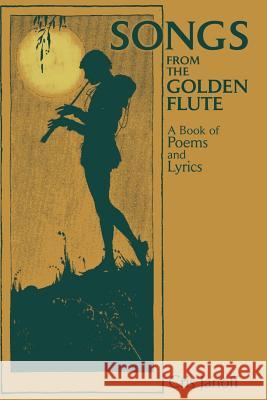 Songs from the Golden Flute: A Book of Poems and Lyrics Janoff, Cris 9780595207749 Writers Club Press