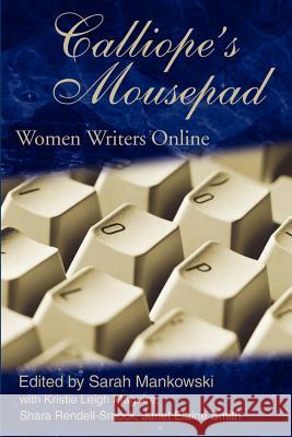 Calliope's Mousepad: Women Writers Online Mankowski, Sarah 9780595207817