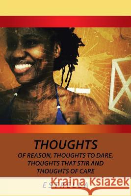 Thoughts of Reason, Thoughts to Dare, Thoughts That Stir and Thoughts of Care Estrella 9780595208098