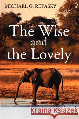 Wise and the Lovely Michael G. Repasky 9780595208654 Writer's Showcase Press
