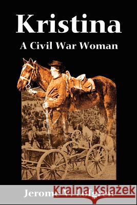 Kristina: A Civil War Woman Lofgren, Jerome 9780595209071