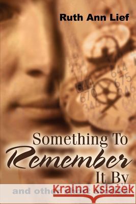 Something to Remember It by: And Other Short Stories Lief, Ruth A. 9780595209323 Writers Club Press