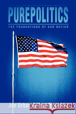 Purepolitics: The Foundations of Our Nation Urban, Joe A. 9780595209392 Writers Club Press