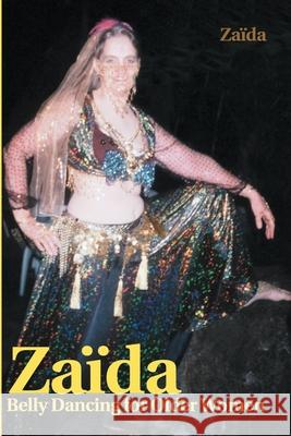Za?da: Belly Dancing for Older Women Zaida 9780595209484 Writers Club Press