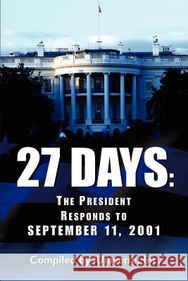 27 Days: The President Responds to September 11, 2001 iUniverse Inc 9780595209637 Writers Club Press