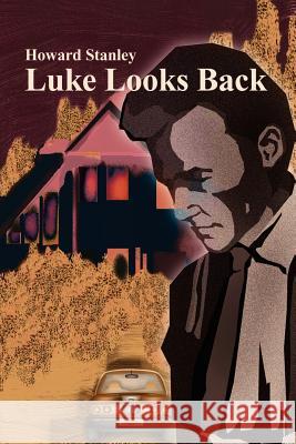 Luke Looks Back Howard M. Stanley 9780595210053