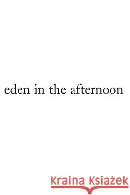 Eden in the Afternoon Elaine Castillo 9780595210435