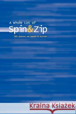Whole Lot of Spin & Zip: 101 Quotes on Speed & Action Walker, Jim 9780595210442 Writers Club Press