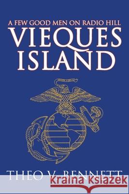 Vieques Island: A Few Good Men on Radio Hill Bennett, Theo V. 9780595210596 Writers Club Press