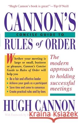 Cannon's Concise Guide to Rules of Order Hugh Cannon Robert Strauss Mary Futrell 9780595210695 Authors Choice Press