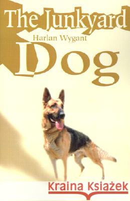 Junkyard Dog Harlan Wygant 9780595210985 Writers Club Press