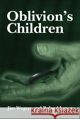 Oblivion's Children Jim Wegryn Roland James 9780595211043 Writers Club Press
