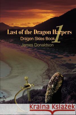 Last of the Dragon Harpers: Dragon Skies Book 1 Donaldson, James 9780595211142