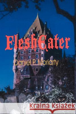 FleshEater Daniel P. Moriarty 9780595211173 Writer's Showcase Press