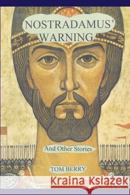 Nostradamus' Warning: And Other Stories Berry, Tom 9780595211401
