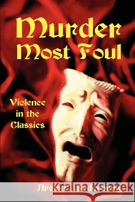 Murder Most Foul: Violence in the Classics Sederberg, Arelo C. 9780595211562 Writers Club Press